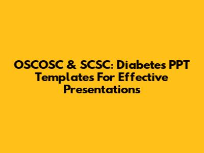 OSCOSC & SCSC: Diabetes PPT Templates For Effective Presentations