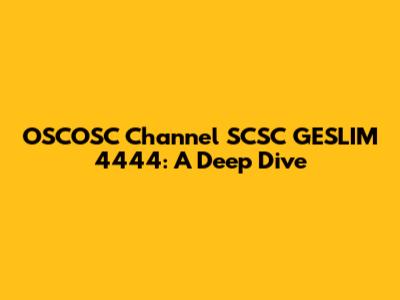 OSCOSC Channel SCSC GESLIM 4444: A Deep Dive