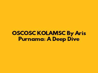 OSCOSC KOLAMSC By Aris Purnama: A Deep Dive