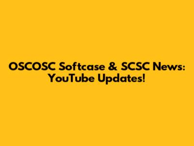 OSCOSC Softcase & SCSC News: YouTube Updates!