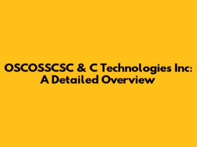 OSCOSSCSC & C Technologies Inc: A Detailed Overview