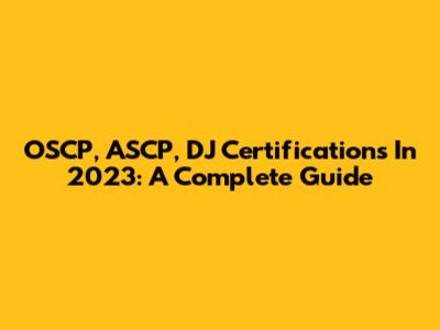 OSCP, ASCP, DJ Certifications In 2023: A Complete Guide