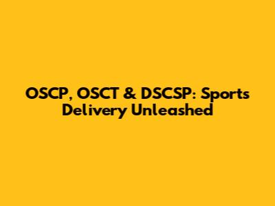 OSCP, OSCT & DSCSP: Sports Delivery Unleashed