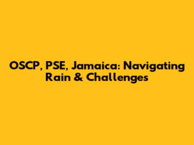 OSCP, PSE, Jamaica: Navigating Rain & Challenges