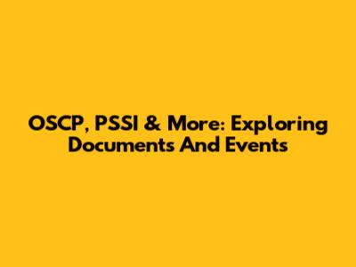 OSCP, PSSI & More: Exploring Documents And Events