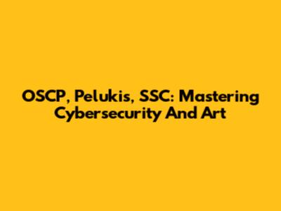 OSCP, Pelukis, SSC: Mastering Cybersecurity And Art