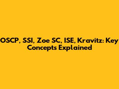 OSCP, SSI, Zoe SC, ISE, Kravitz: Key Concepts Explained