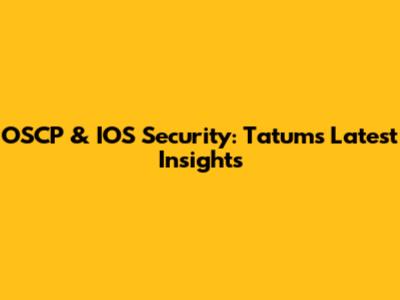 OSCP & IOS Security: Tatum's Latest Insights