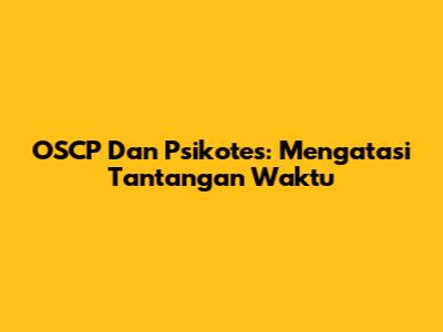 OSCP Dan Psikotes: Mengatasi Tantangan Waktu