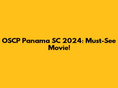 OSCP Panama SC 2024: Must-See Movie!