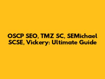 OSCP SEO, TMZ SC, SEMichael SCSE, Vickery: Ultimate Guide