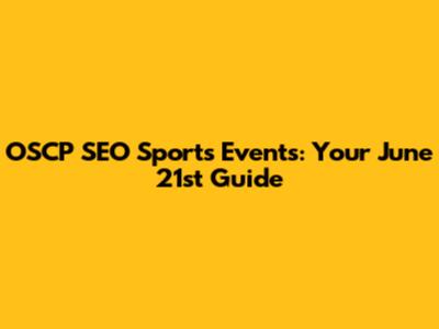OSCP SEO Sports Events: Your June 21st Guide
