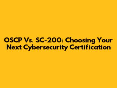 OSCP Vs. SC-200: Choosing Your Next Cybersecurity Certification