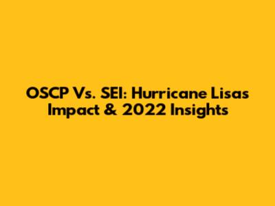 OSCP Vs. SEI: Hurricane Lisa's Impact & 2022 Insights