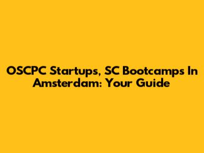 OSCPC Startups, SC Bootcamps In Amsterdam: Your Guide