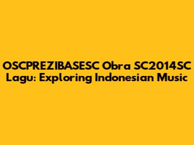OSCPREZIBASESC Obra SC2014SC Lagu: Exploring Indonesian Music