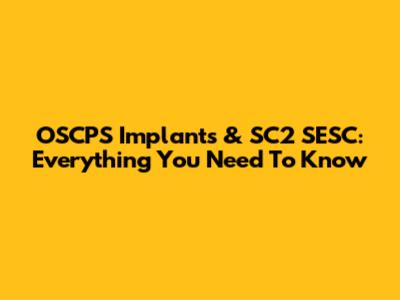 OSCPS Implants & SC2 SESC: Everything You Need To Know