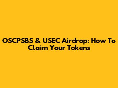 OSCPSBS & USEC Airdrop: How To Claim Your Tokens