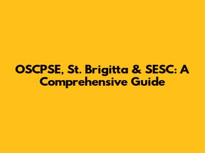 OSCPSE, St. Brigitta & SESC: A Comprehensive Guide