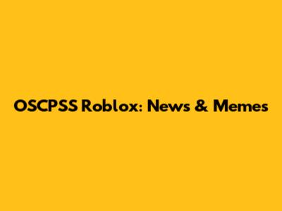 OSCPSS Roblox: News & Memes
