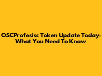 OSCProfesisc Token Update Today: What You Need To Know
