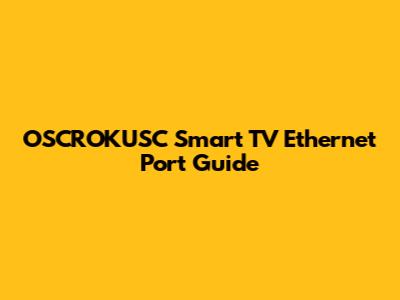 OSCROKUSC Smart TV Ethernet Port Guide