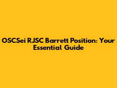 OSCSei RJSC Barrett Position: Your Essential Guide