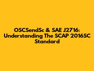 OSCSendSc & SAE J2716: Understanding The SCAP 2016SC Standard