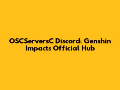 OSCServersC Discord: Genshin Impact's Official Hub
