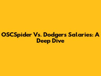 OSCSpider Vs. Dodgers Salaries: A Deep Dive