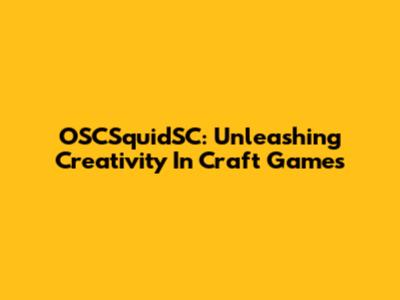 OSCSquidSC: Unleashing Creativity In Craft Games