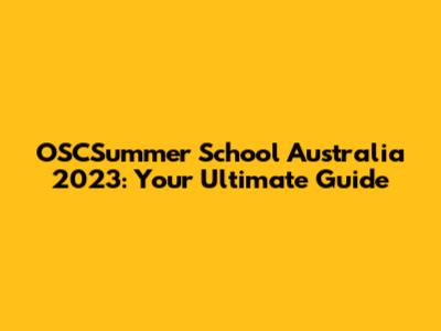 OSCSummer School Australia 2023: Your Ultimate Guide