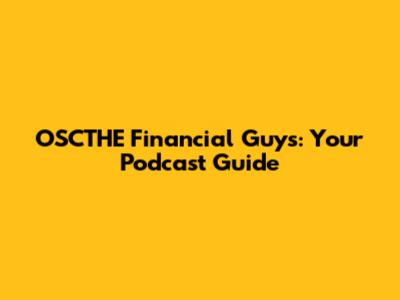 OSCTHE Financial Guys: Your Podcast Guide