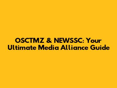 OSCTMZ & NEWSSC: Your Ultimate Media Alliance Guide