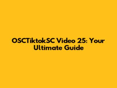 OSCTiktokSC Video 25: Your Ultimate Guide