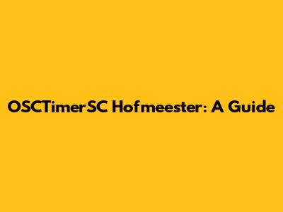 OSCTimerSC Hofmeester: A Guide