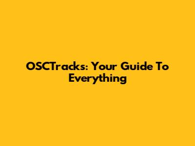 OSCTracks: Your Guide To Everything