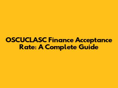 OSCUCLASC Finance Acceptance Rate: A Complete Guide
