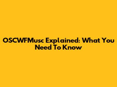 OSCWFMusc Explained: What You Need To Know