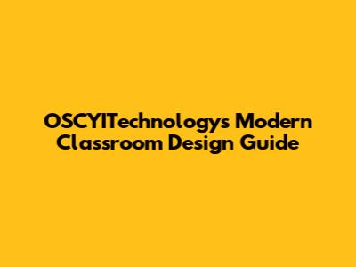 OSCYITechnology's Modern Classroom Design Guide