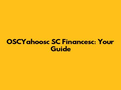 OSCYahoosc SC Financesc: Your Guide