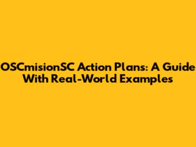 OSCmisionSC Action Plans: A Guide With Real-World Examples