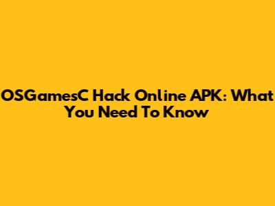 OSGamesC Hack Online APK: What You Need To Know