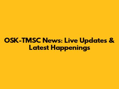 OSK-TMSC News: Live Updates & Latest Happenings