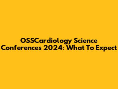 OSSCardiology Science Conferences 2024: What To Expect