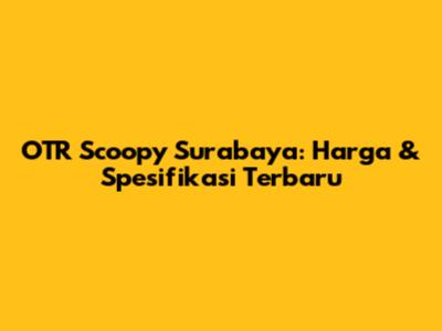 OTR Scoopy Surabaya: Harga & Spesifikasi Terbaru