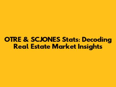 OTRE & SCJONES Stats: Decoding Real Estate Market Insights