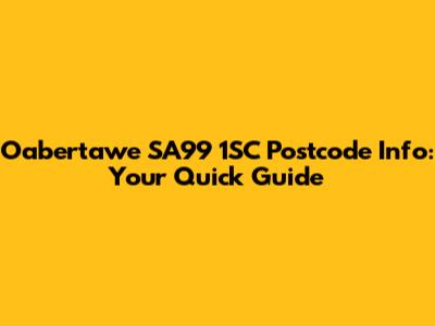 Oabertawe SA99 1SC Postcode Info: Your Quick Guide