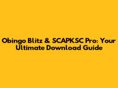 Obingo Blitz & SCAPKSC Pro: Your Ultimate Download Guide