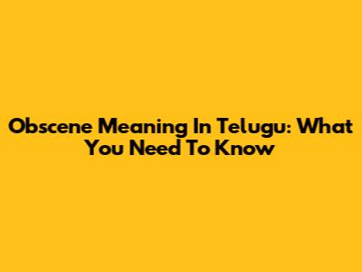 Obscene Meaning In Telugu: What You Need To Know